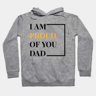 I Am Proud Of You Dad Hoodie